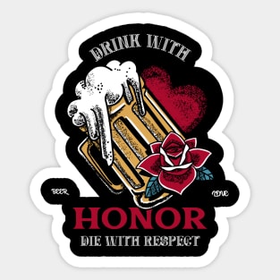 Drink with Honor , Die With Respect Sticker